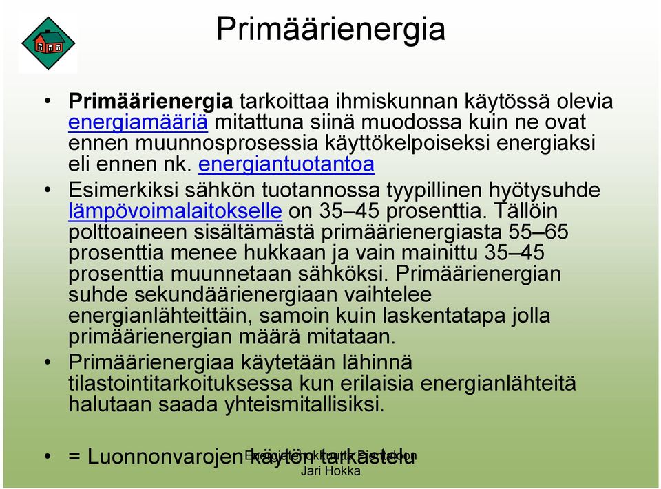 Tällöin polttoaineen sisältämästä primäärienergiasta 55 65 prosenttia menee hukkaan ja vain mainittu 35 45 prosenttia muunnetaan sähköksi.