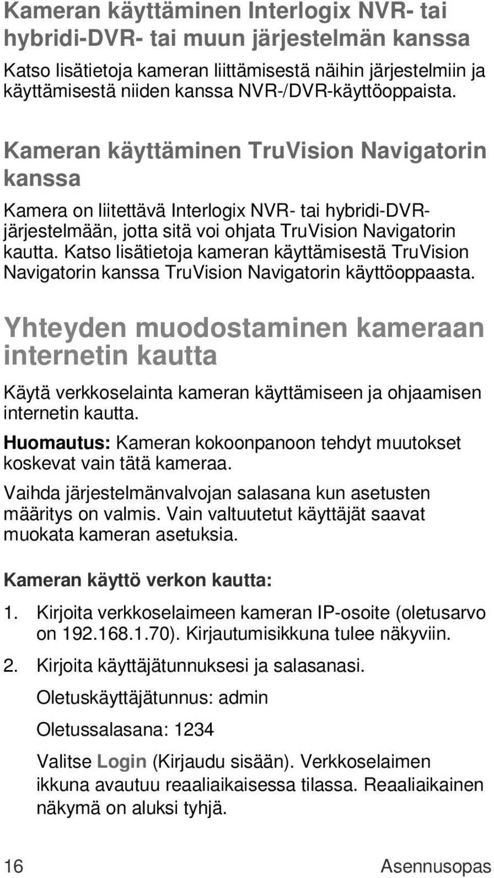 Katso lisätietoja kameran käyttämisestä TruVision Navigatorin kanssa TruVision Navigatorin käyttöoppaasta.