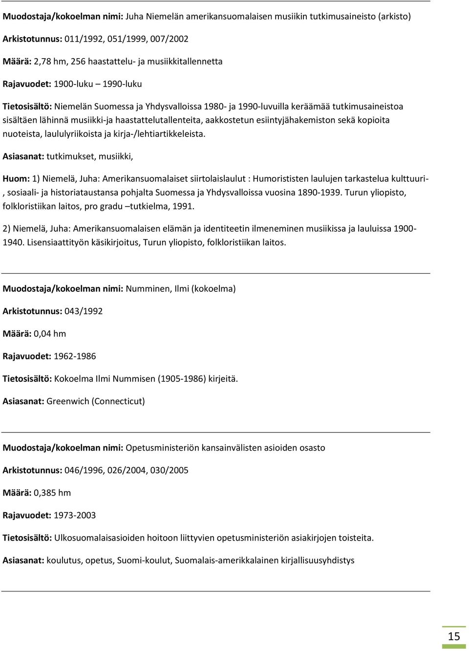 esiintyjähakemiston sekä kopioita nuoteista, laululyriikoista ja kirja-/lehtiartikkeleista.