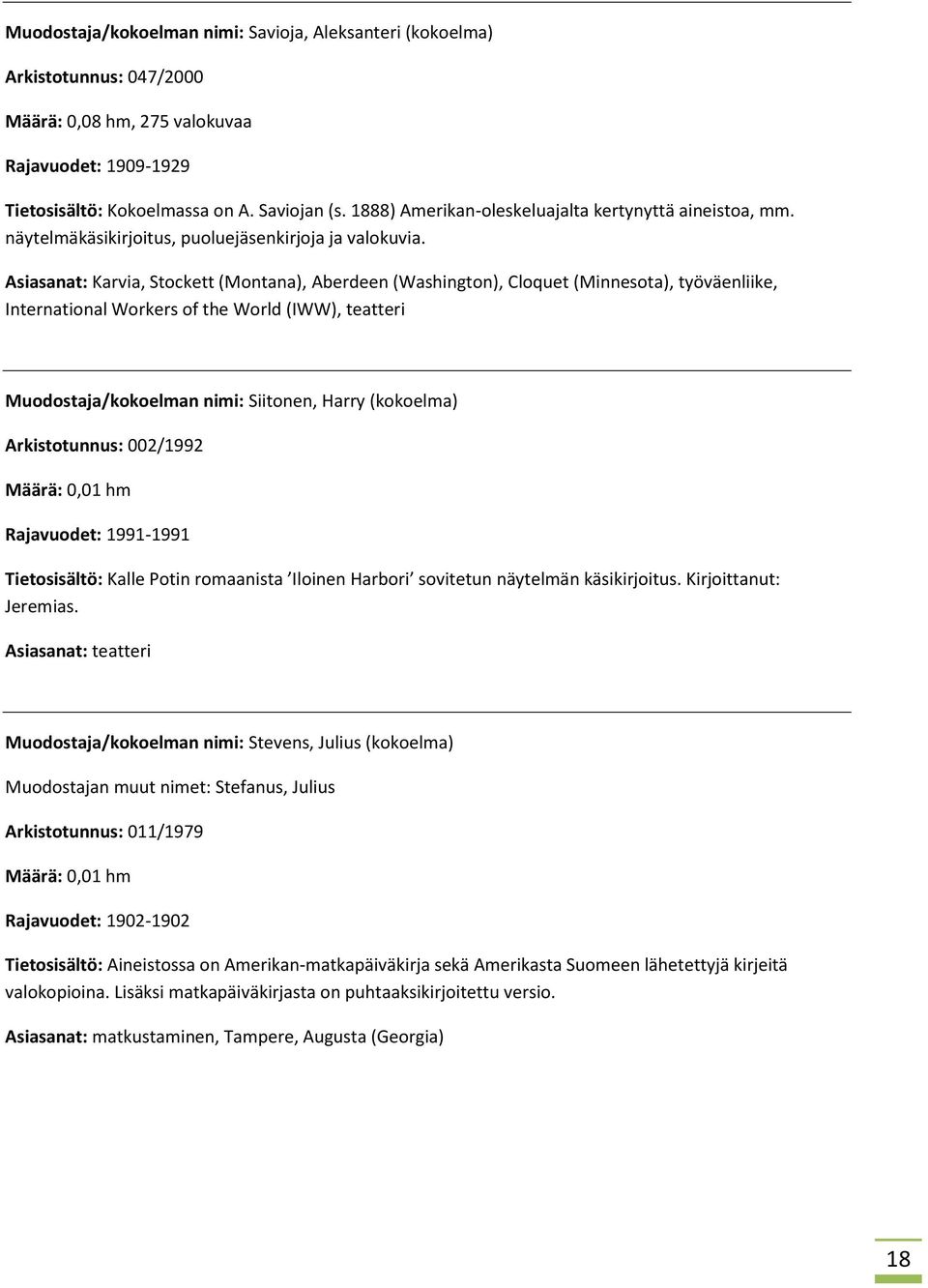 Asiasanat: Karvia, Stockett (Montana), Aberdeen (Washington), Cloquet (Minnesota), työväenliike, International Workers of the World (IWW), teatteri Muodostaja/kokoelman nimi: Siitonen, Harry