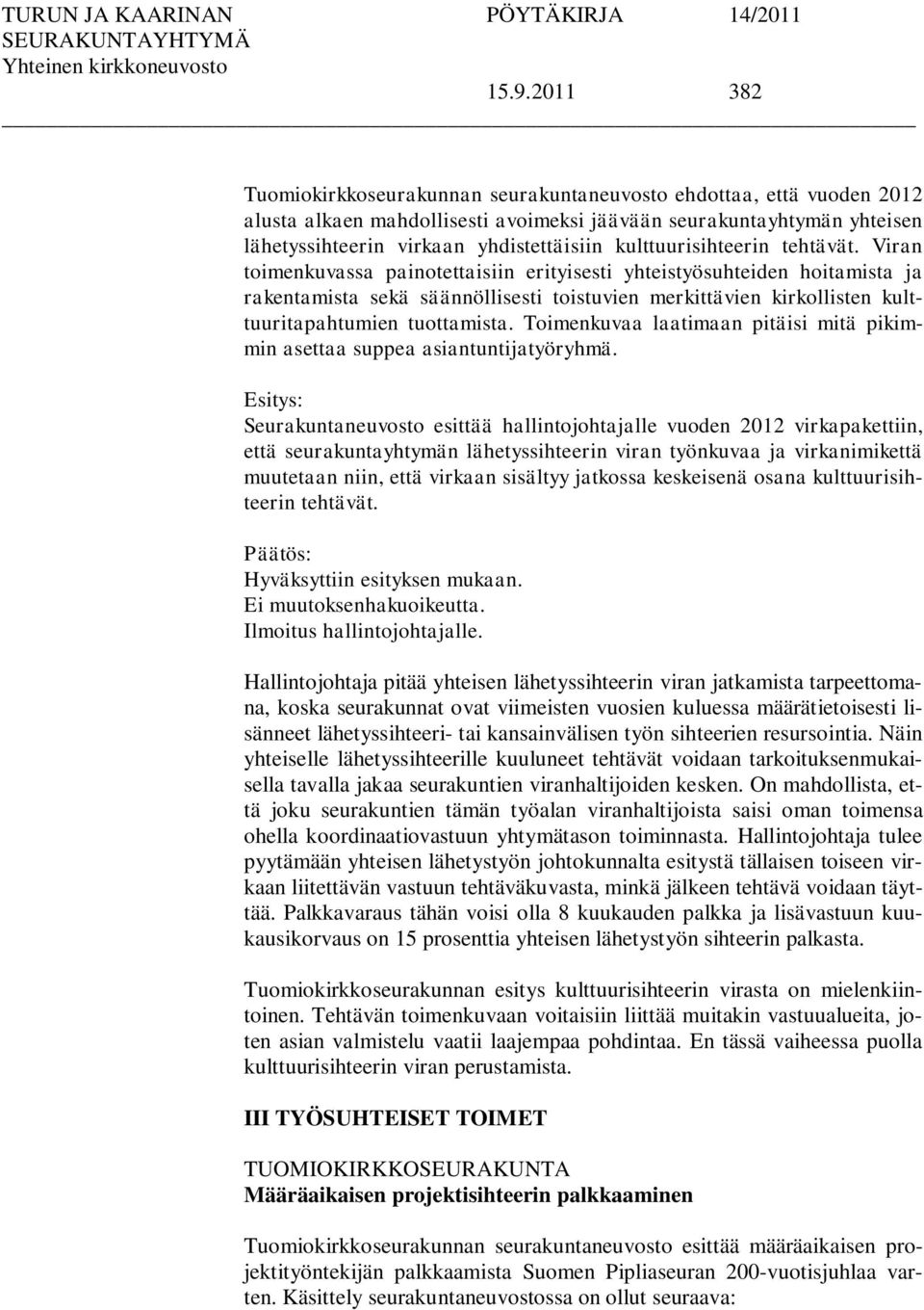 Viran toimenkuvassa painotettaisiin erityisesti yhteistyösuhteiden hoitamista ja rakentamista sekä säännöllisesti toistuvien merkittävien kirkollisten kulttuuritapahtumien tuottamista.