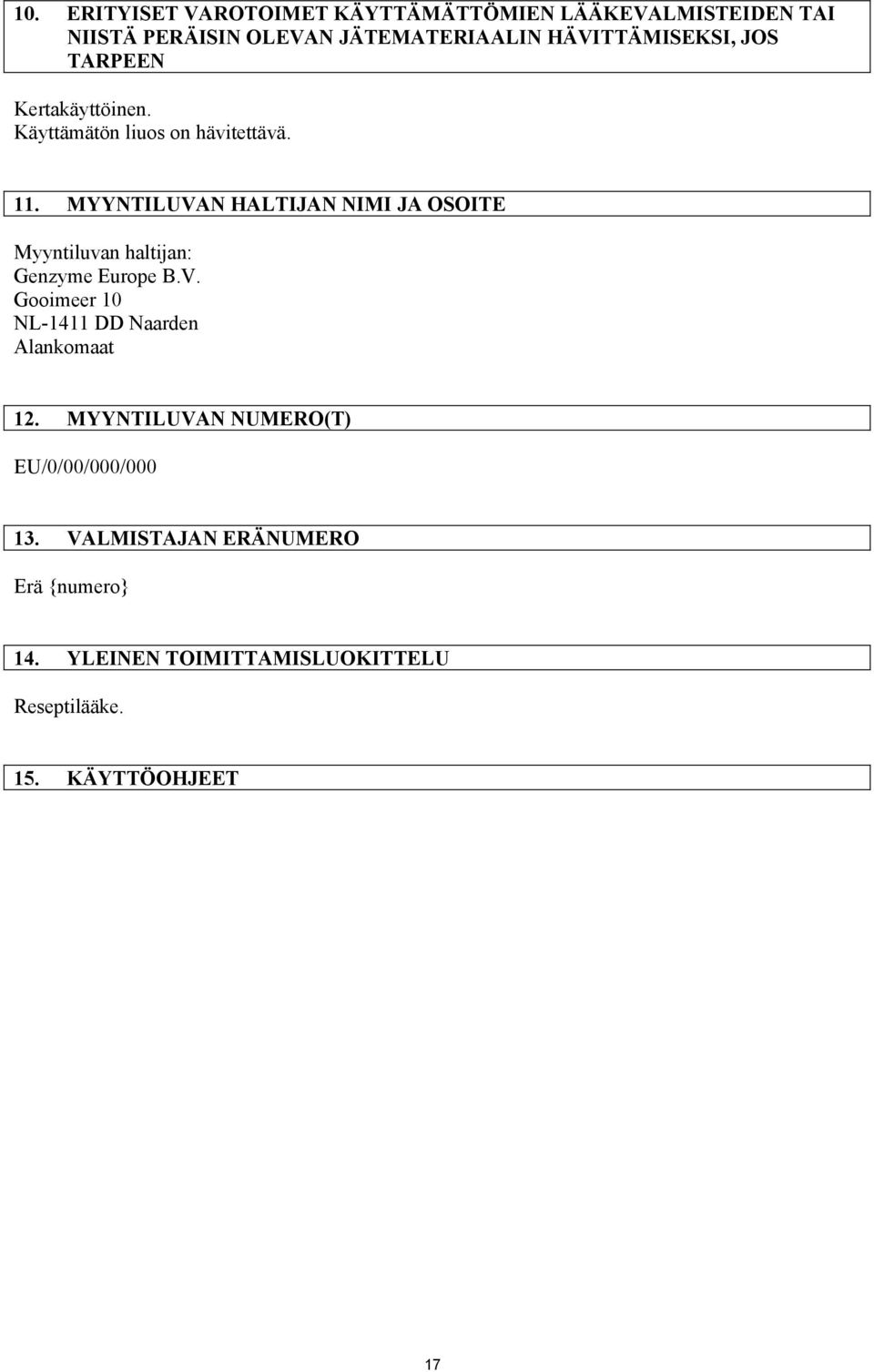 MYYNTILUVAN HALTIJAN NIMI JA OSOITE Myyntiluvan haltijan: Genzyme Europe B.V. Gooimeer 10 NL-1411 DD Naarden Alankomaat 12.
