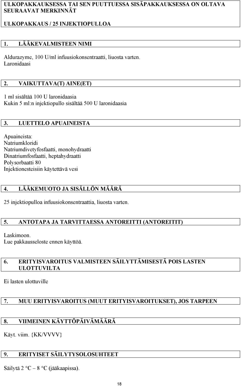 LUETTELO APUAINEISTA Apuaineista: Natriumkloridi Natriumdivetyfosfaatti, monohydraatti Dinatriumfosfaatti, heptahydraatti Polysorbaatti 80 Injektionesteisiin käytettävä vesi 4.