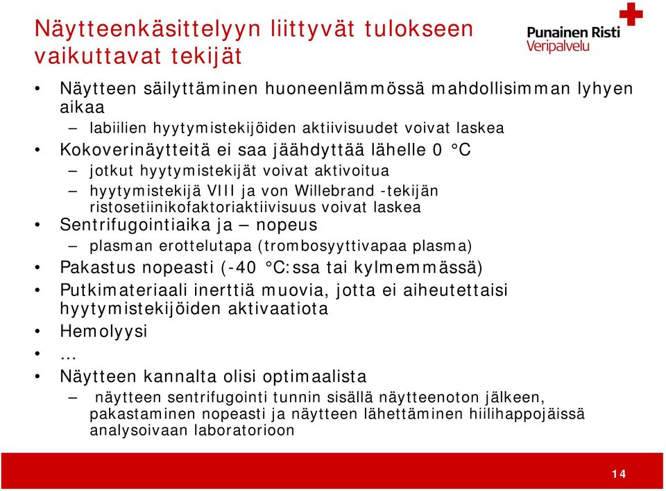 Sentrifugointiaika ja nopeus plasman erottelutapa (trombosyyttivapaa plasma) Pakastus nopeasti (-40 C:ssa tai kylmemmässä) Putkimateriaali inerttiä muovia, jotta ei aiheutettaisi