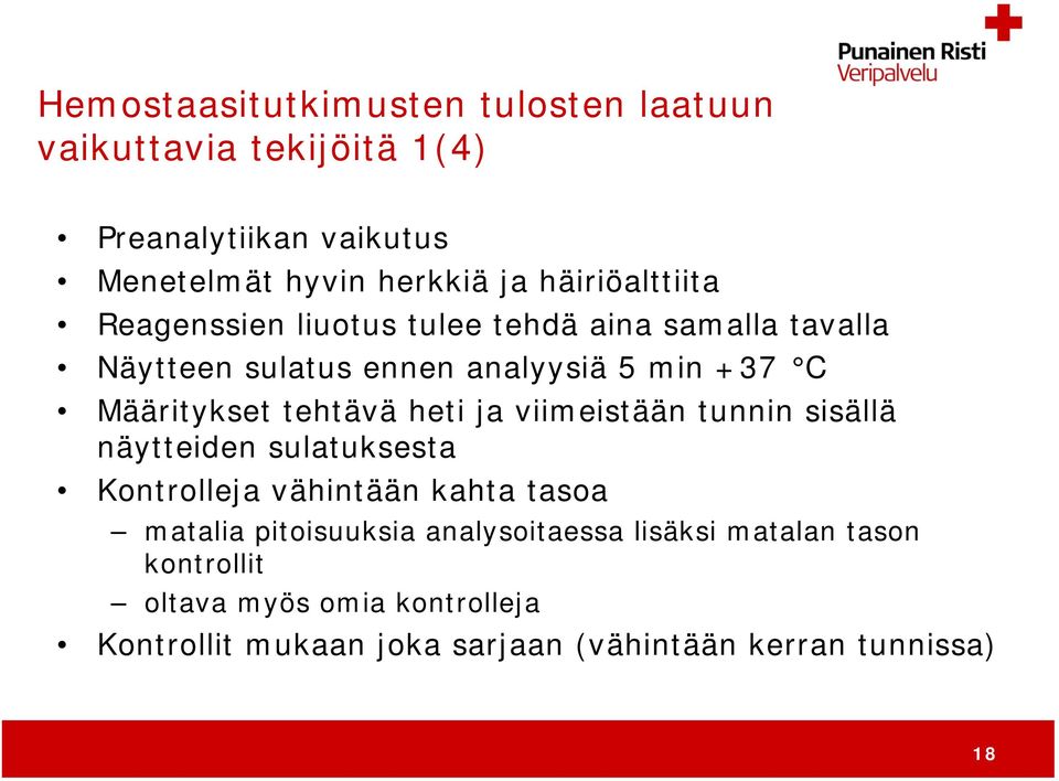 tehtävä heti ja viimeistään tunnin sisällä näytteiden sulatuksesta Kontrolleja vähintään kahta tasoa matalia pitoisuuksia