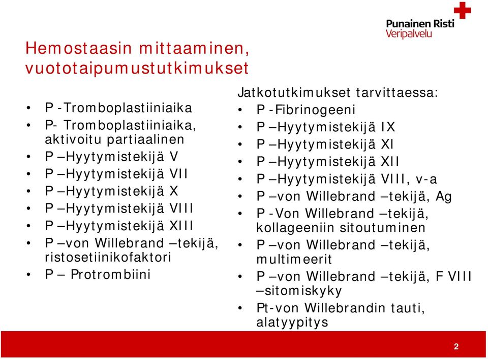 tarvittaessa: P -Fibrinogeeni P Hyytymistekijä IX P Hyytymistekijä XI P Hyytymistekijä XII P Hyytymistekijä VIII, v-a P von Willebrand tekijä, Ag P -Von