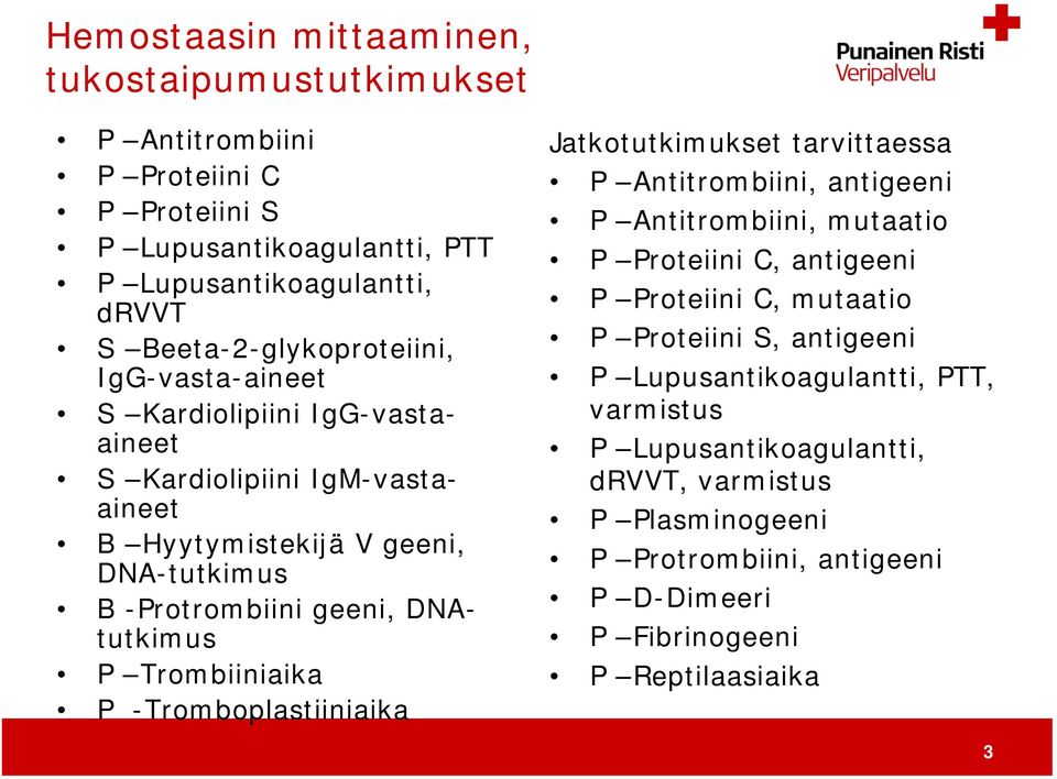 DNAtutkimus P Trombiiniaika P -Tromboplastiiniaika Jatkotutkimukset tarvittaessa P Antitrombiini, antigeeni P Antitrombiini, mutaatio P Proteiini C, antigeeni P Proteiini C,