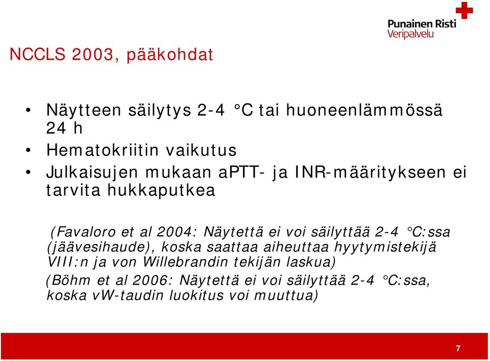 voi säilyttää 2-4 C:ssa (jäävesihaude), koska saattaa aiheuttaa hyytymistekijä VIII:n ja von