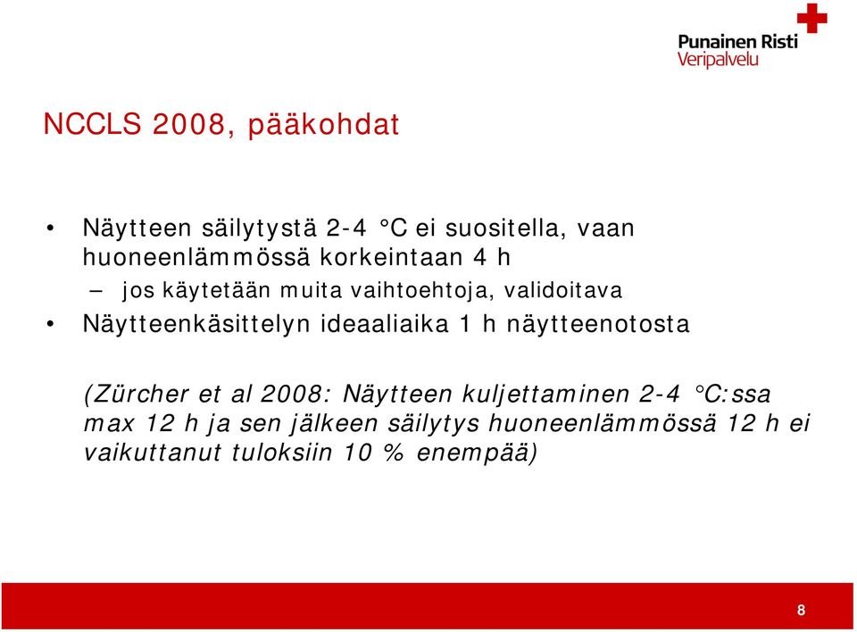 ideaaliaika 1 h näytteenotosta (Zürcher et al 2008: Näytteen kuljettaminen 2-4 C:ssa