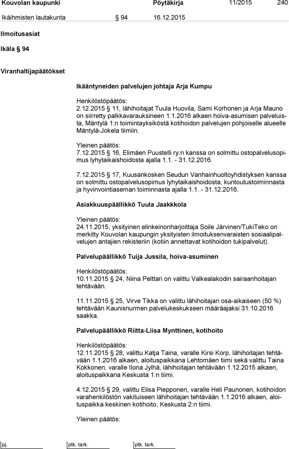 2015 16, Elimäen Puustelli ry:n kanssa on solmittu os to pal ve lu so pimus lyhytaikaishoidosta ajalla 1.1. - 31.12.