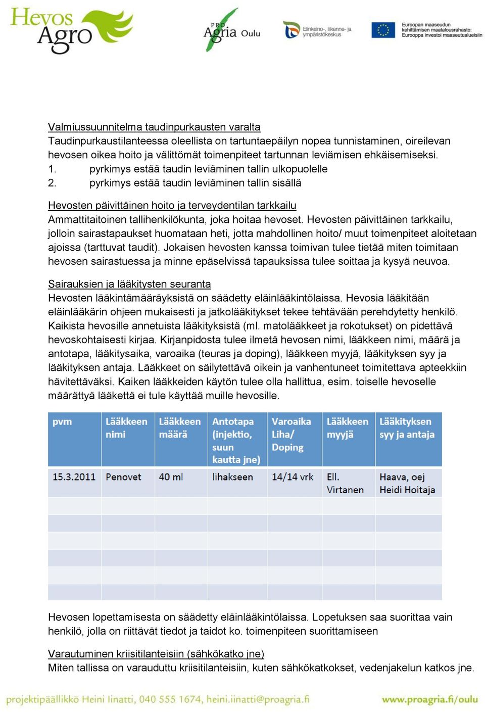 pyrkimys estää taudin leviäminen tallin sisällä Hevosten päivittäinen hoito ja terveydentilan tarkkailu Ammattitaitoinen tallihenkilökunta, joka hoitaa hevoset.