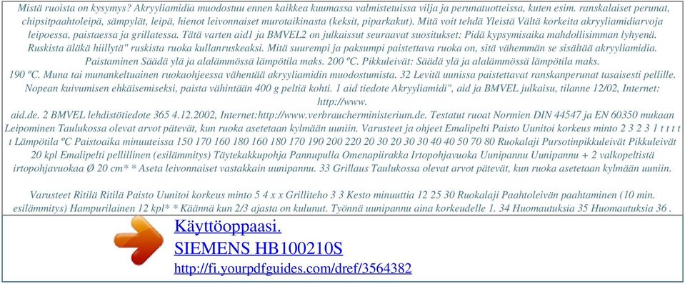 Mitä voit tehdä Yleistä Vältä korkeita akryyliamidiarvoja leipoessa, paistaessa ja grillatessa.