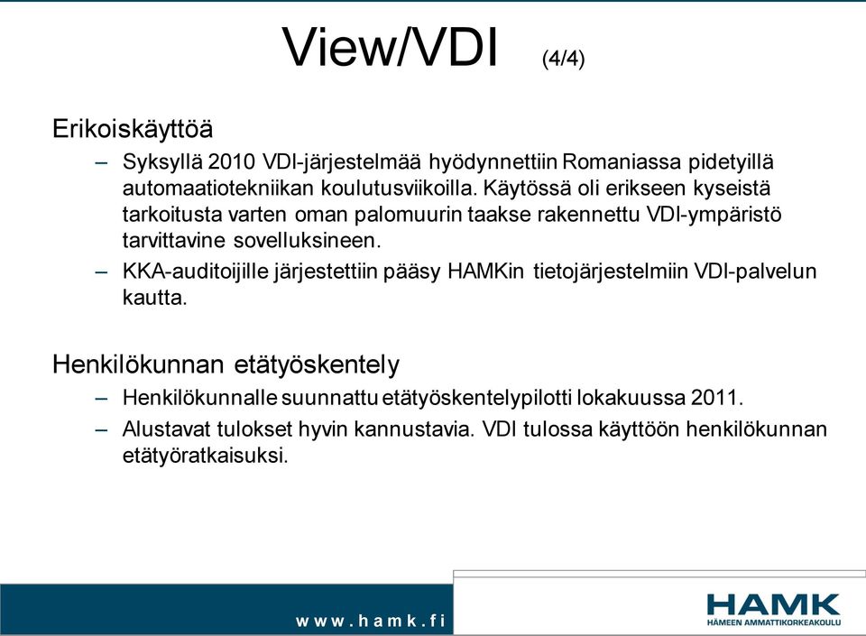 Käytössä oli erikseen kyseistä tarkoitusta varten oman palomuurin taakse rakennettu VDI-ympäristö tarvittavine sovelluksineen.