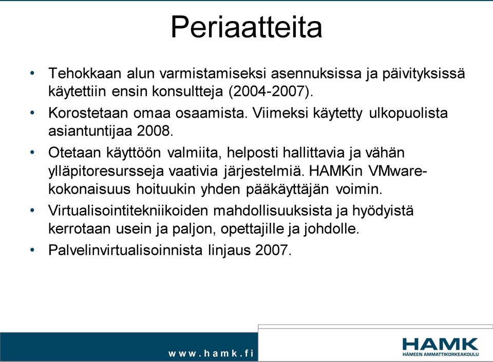 Otetaan käyttöön valmiita, helposti hallittavia ja vähän ylläpitoresursseja vaativia järjestelmiä.