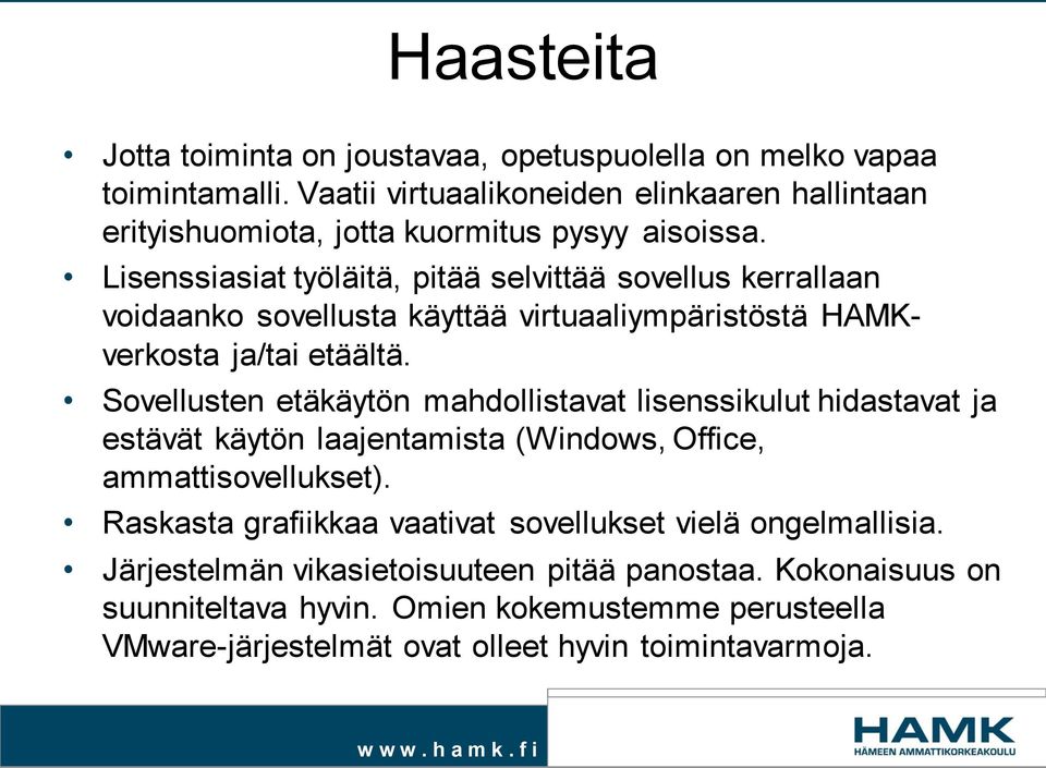 Lisenssiasiat työläitä, pitää selvittää sovellus kerrallaan voidaanko sovellusta käyttää virtuaaliympäristöstä HAMKverkosta ja/tai etäältä.