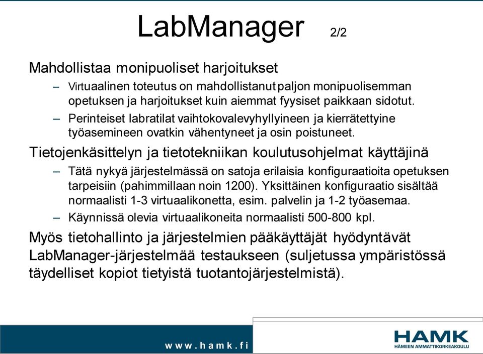 Tietojenkäsittelyn ja tietotekniikan koulutusohjelmat käyttäjinä Tätä nykyä järjestelmässä on satoja erilaisia konfiguraatioita opetuksen tarpeisiin (pahimmillaan noin 1200).