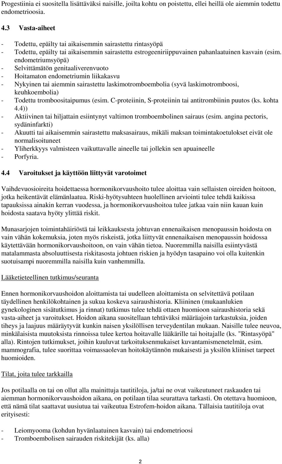 endometriumsyöpä) - Selvittämätön genitaaliverenvuoto - Hoitamaton endometriumin liikakasvu - Nykyinen tai aiemmin sairastettu laskimotromboembolia (syvä laskimotromboosi, keuhkoembolia) - Todettu