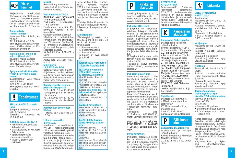 neurologi Maire Santala Ti 12.3.2013 klo 18.00 Yhteistyössä mukana Pirkanmaan Muistiyhdistys. Pystymmekö ehkäisemään tyypin 1 ja tyypin 2 diabeteksen? diabeteslääkäri Atte Vadén, Koskiklinikka Ti 9.4.