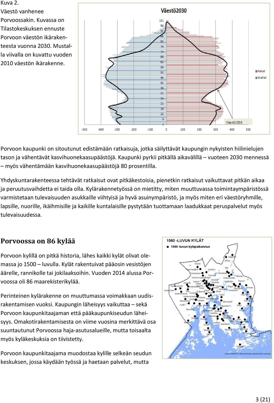 Kaupunki pyrkii pitkällä aikavälillä vuoteen 2030 mennessä myös vähentämään kasvihuonekaasupäästöjä 80 prosentilla.