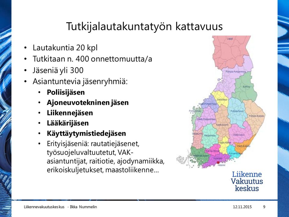 Ajoneuvotekninen jäsen Liikennejäsen Lääkärijäsen Käyttäytymistiedejäsen