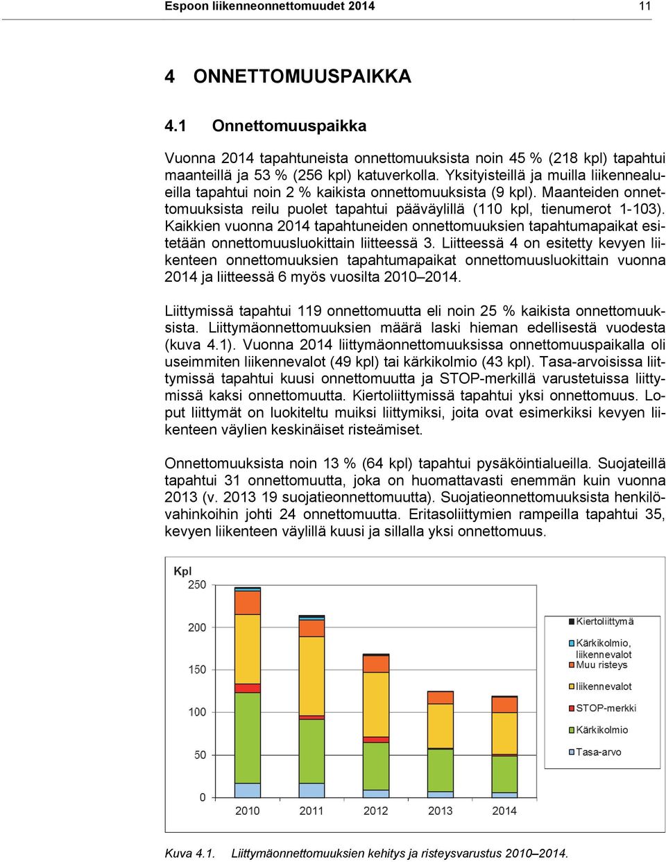 Kaikkien vuonna 2014 tapahtuneiden onnettomuuksien tapahtumapaikat esitetään onnettomuusluokittain liitteessä 3.