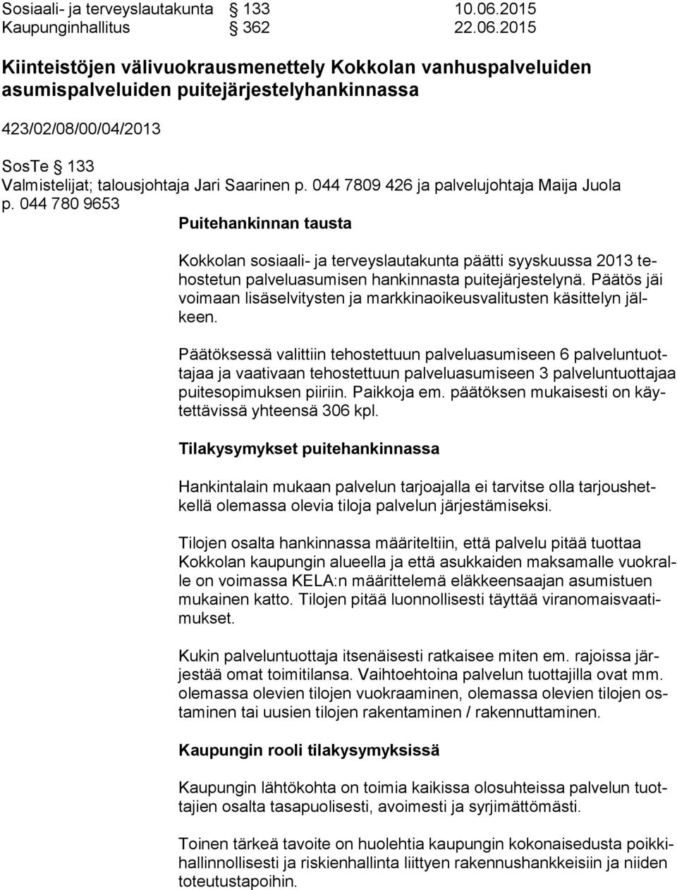 2015 Kiinteistöjen välivuokrausmenettely Kokkolan vanhuspalveluiden asumispalveluiden puitejärjestelyhankinnassa 423/02/08/00/04/2013 SosTe 133 Valmistelijat; talousjohtaja Jari Saarinen p.