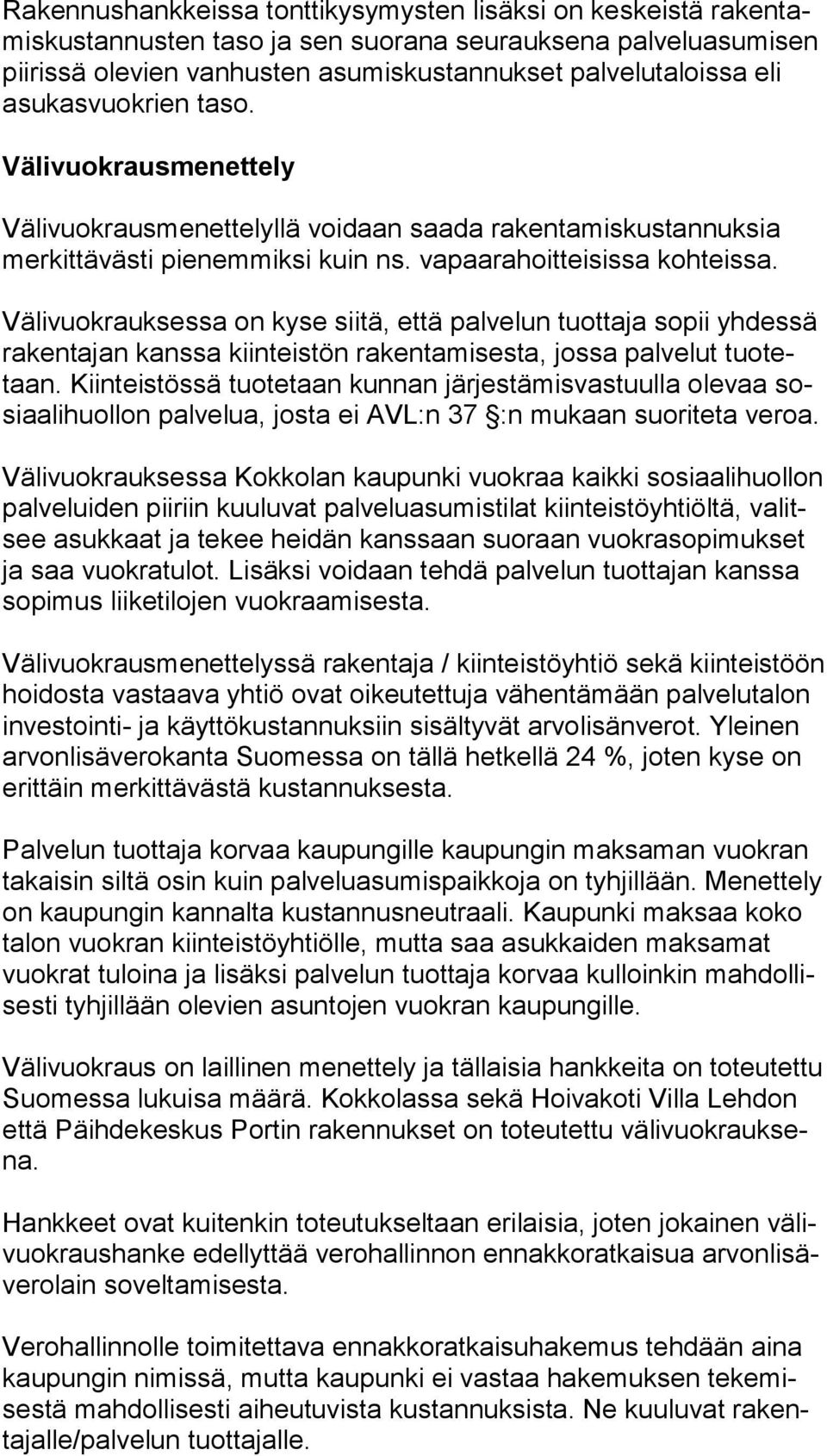 Välivuokrauksessa on kyse siitä, että palvelun tuottaja sopii yhdessä ra ken ta jan kanssa kiinteistön rakentamisesta, jossa palvelut tuo tetaan.