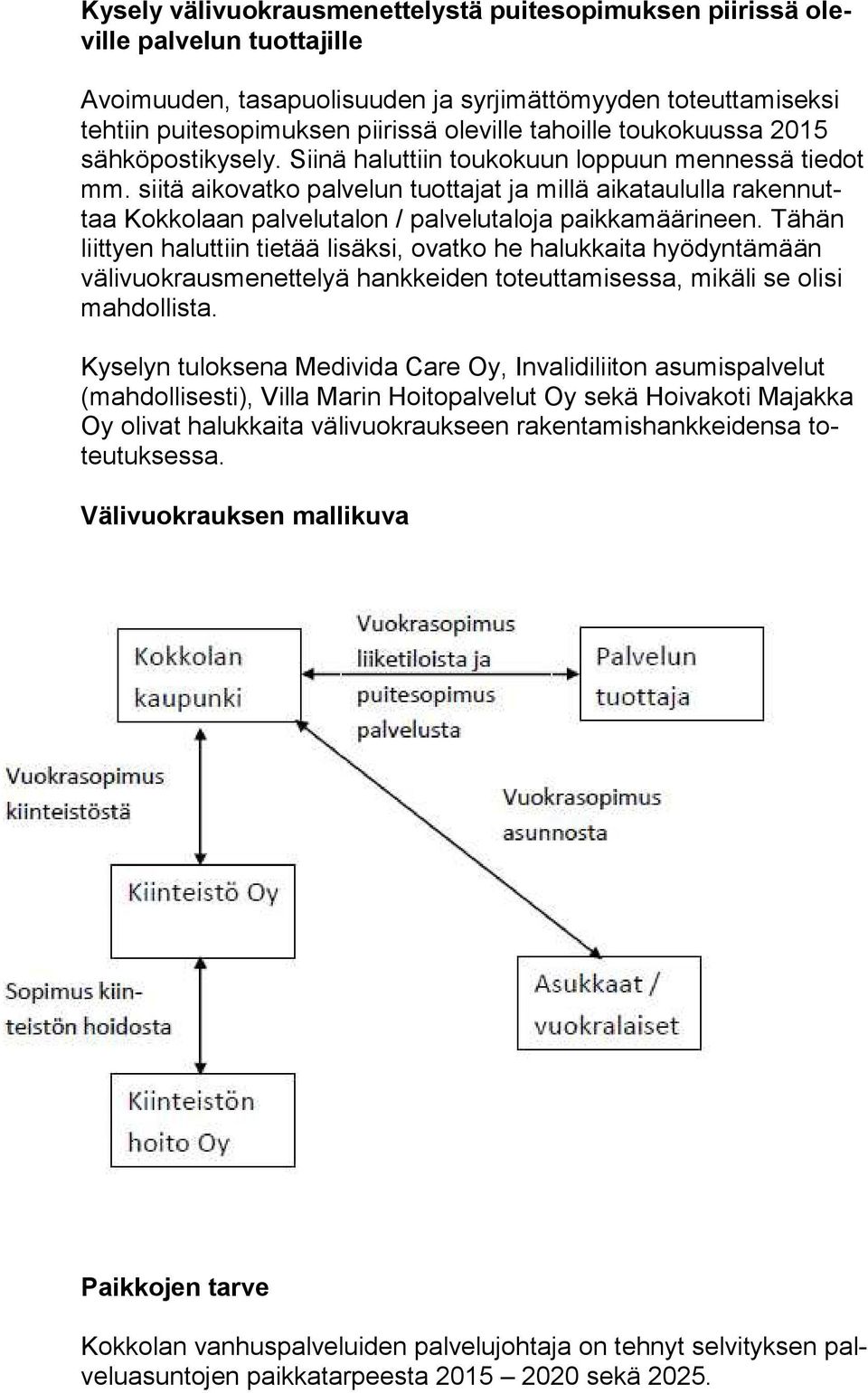 siitä aikovatko palvelun tuottajat ja millä aikataululla ra ken nuttaa Kokkolaan palvelutalon / palvelutaloja paikkamäärineen.