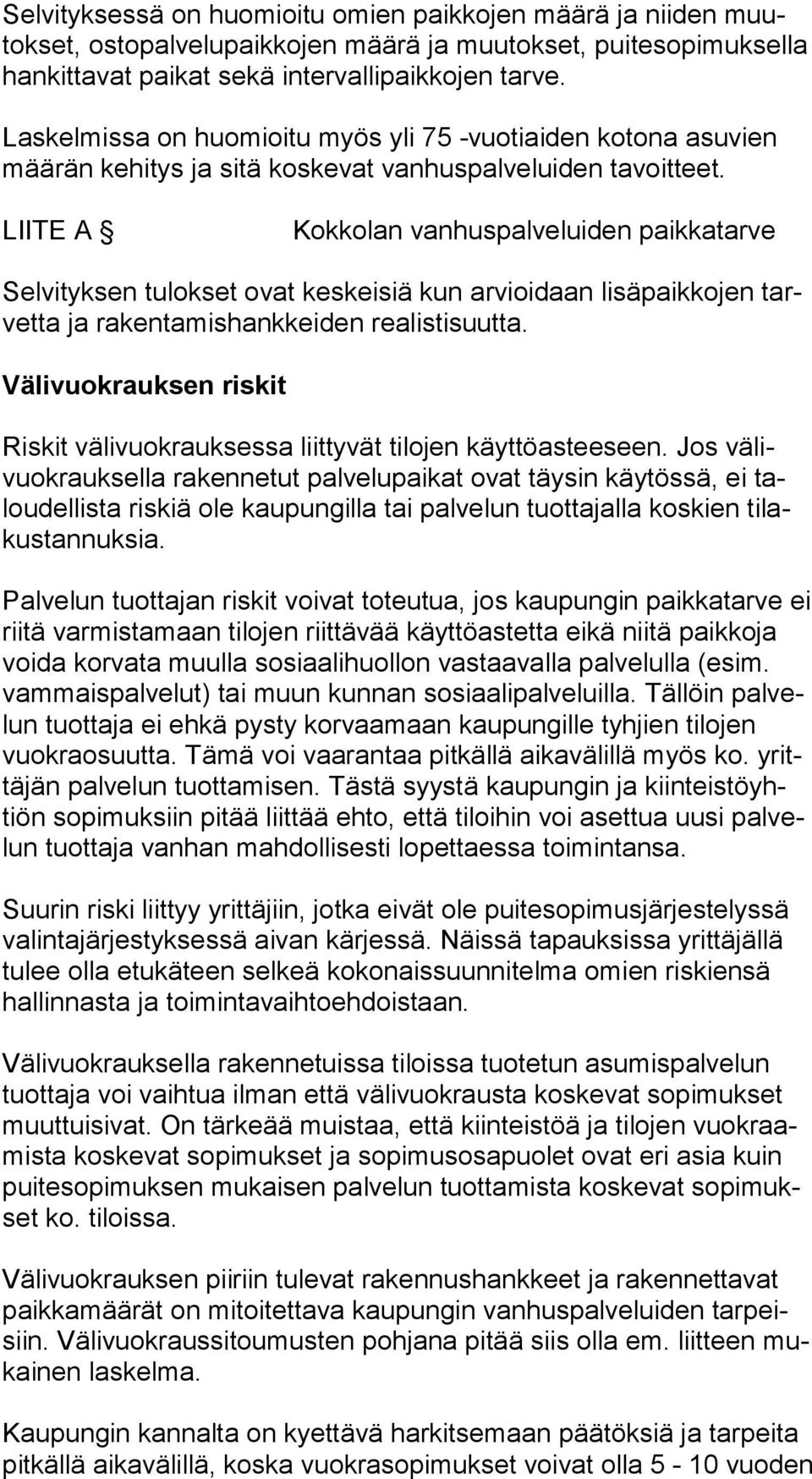 LIITE A Kokkolan vanhuspalveluiden paikkatarve Selvityksen tulokset ovat keskeisiä kun arvioidaan lisäpaikkojen tarvet ta ja rakentamishankkeiden realistisuutta.