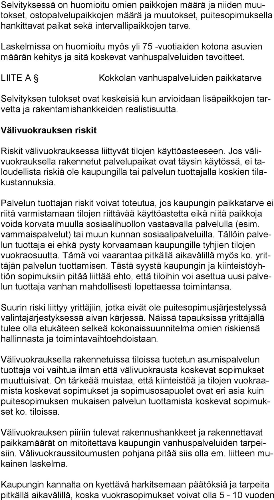 LIITE A Kokkolan vanhuspalveluiden paikkatarve Selvityksen tulokset ovat keskeisiä kun arvioidaan lisäpaikkojen tarvet ta ja rakentamishankkeiden realistisuutta.