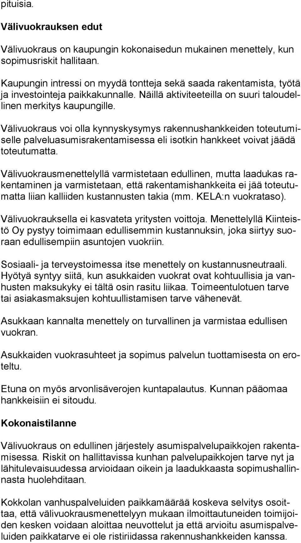 Välivuokraus voi olla kynnyskysymys rakennushankkeiden to teu tu misel le palveluasumisrakentamisessa eli isotkin hankkeet voivat jää dä toteutumatta.