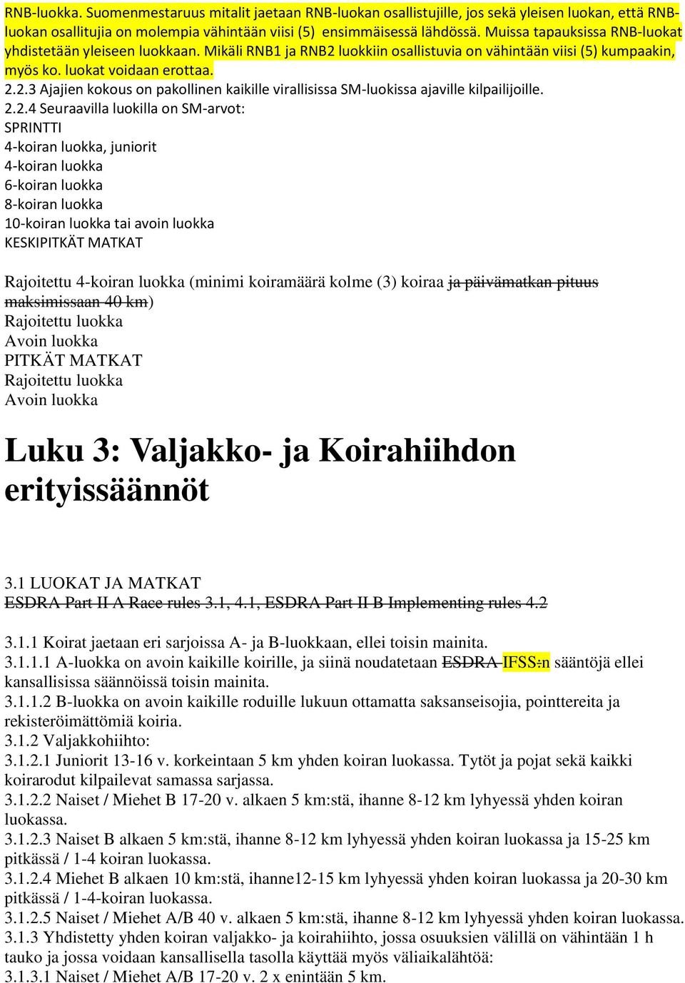 2.2.4 Seuraavilla luokilla on SM-arvot: SPRINTTI 4-koiran luokka, juniorit 4-koiran luokka 6-koiran luokka 8-koiran luokka 10-koiran luokka tai avoin luokka KESKIPITKÄT MATKAT Rajoitettu 4-koiran