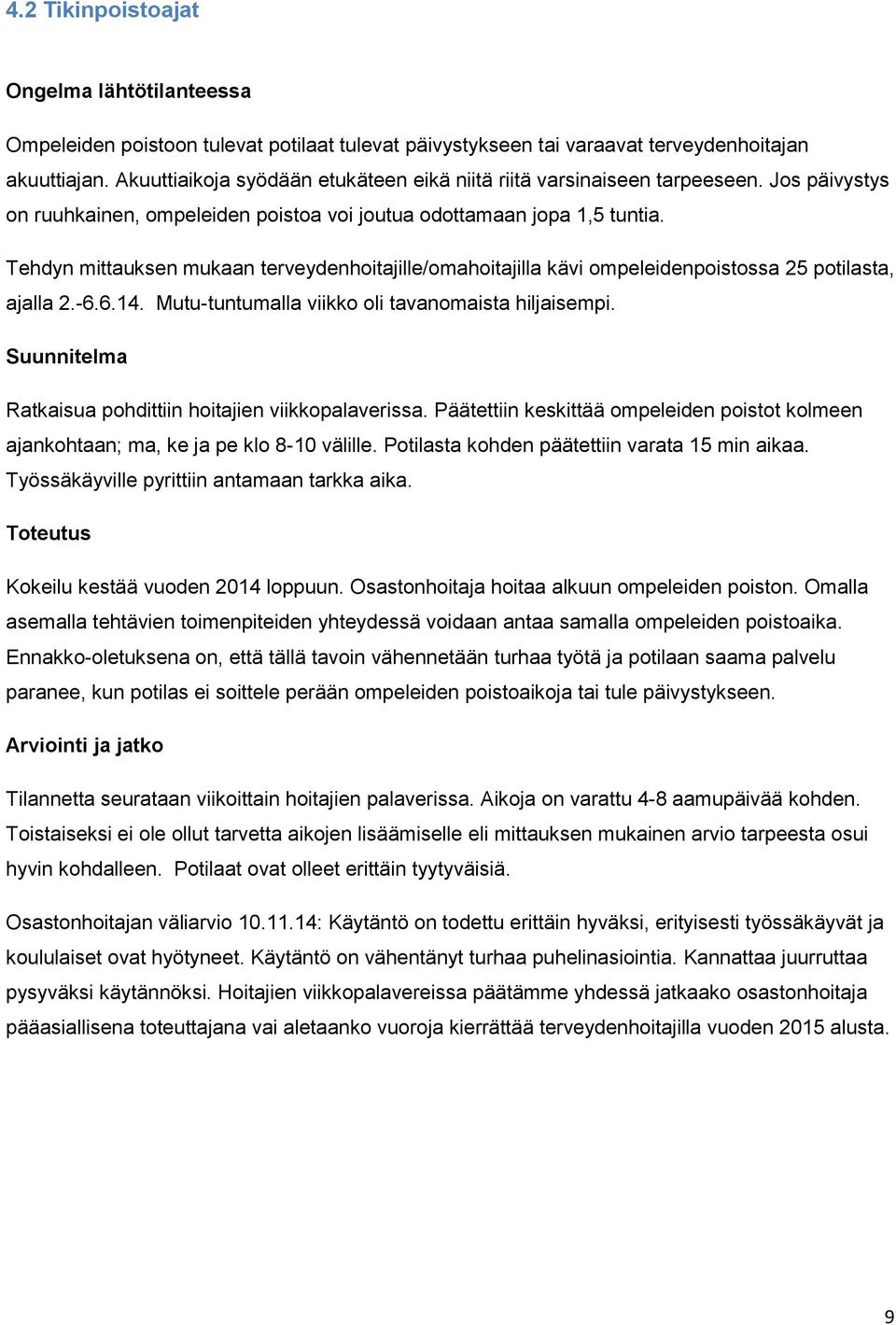 Tehdyn mittauksen mukaan terveydenhoitajille/omahoitajilla kävi ompeleidenpoistossa 25 potilasta, ajalla 2.-6.6.14. Mutu-tuntumalla viikko oli tavanomaista hiljaisempi.