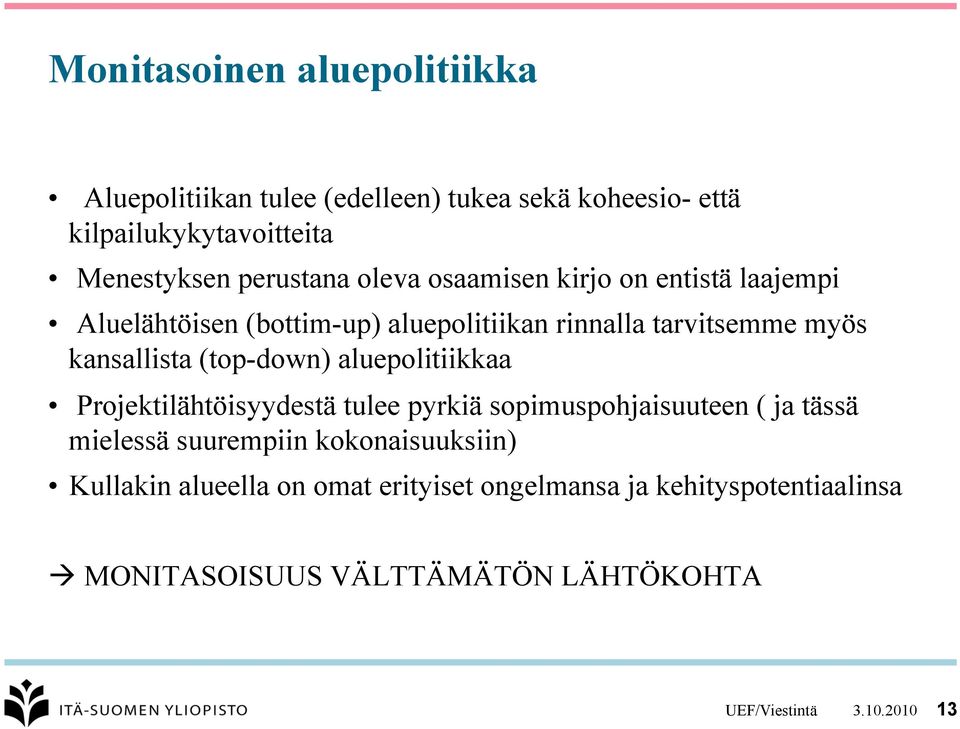 kansallista (top-down) aluepolitiikkaa Projektilähtöisyydestä tulee pyrkiä sopimuspohjaisuuteen ( ja tässä mielessä suurempiin