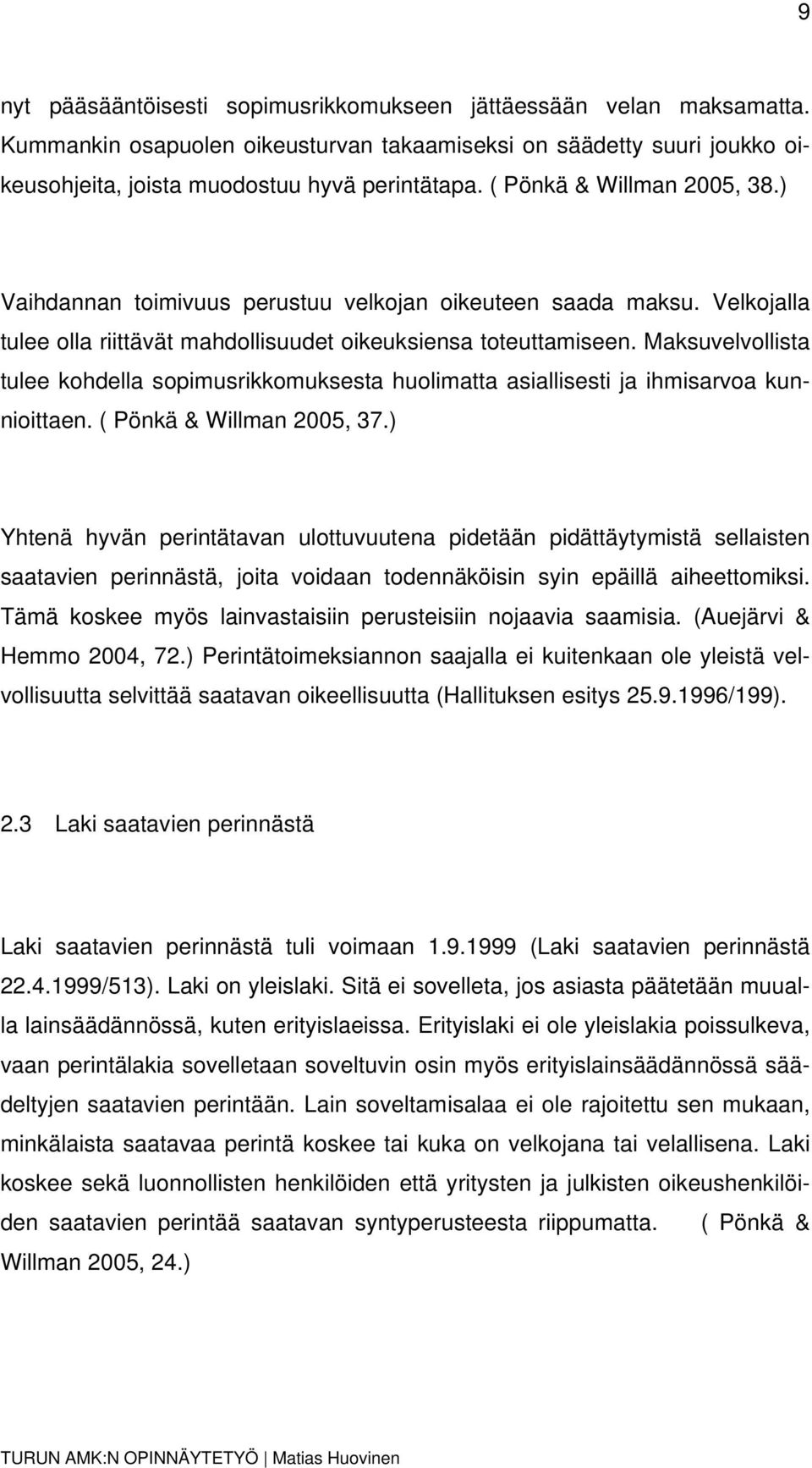 Maksuvelvollista tulee kohdella sopimusrikkomuksesta huolimatta asiallisesti ja ihmisarvoa kunnioittaen. ( Pönkä & Willman 2005, 37.