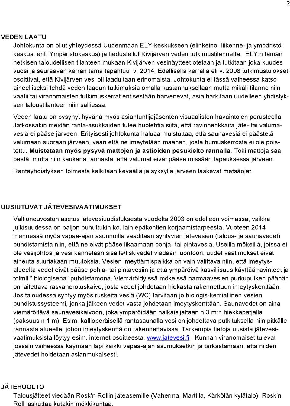 2008 tutkimustulokset osoittivat, että Kivijärven vesi oli laadultaan erinomaista.