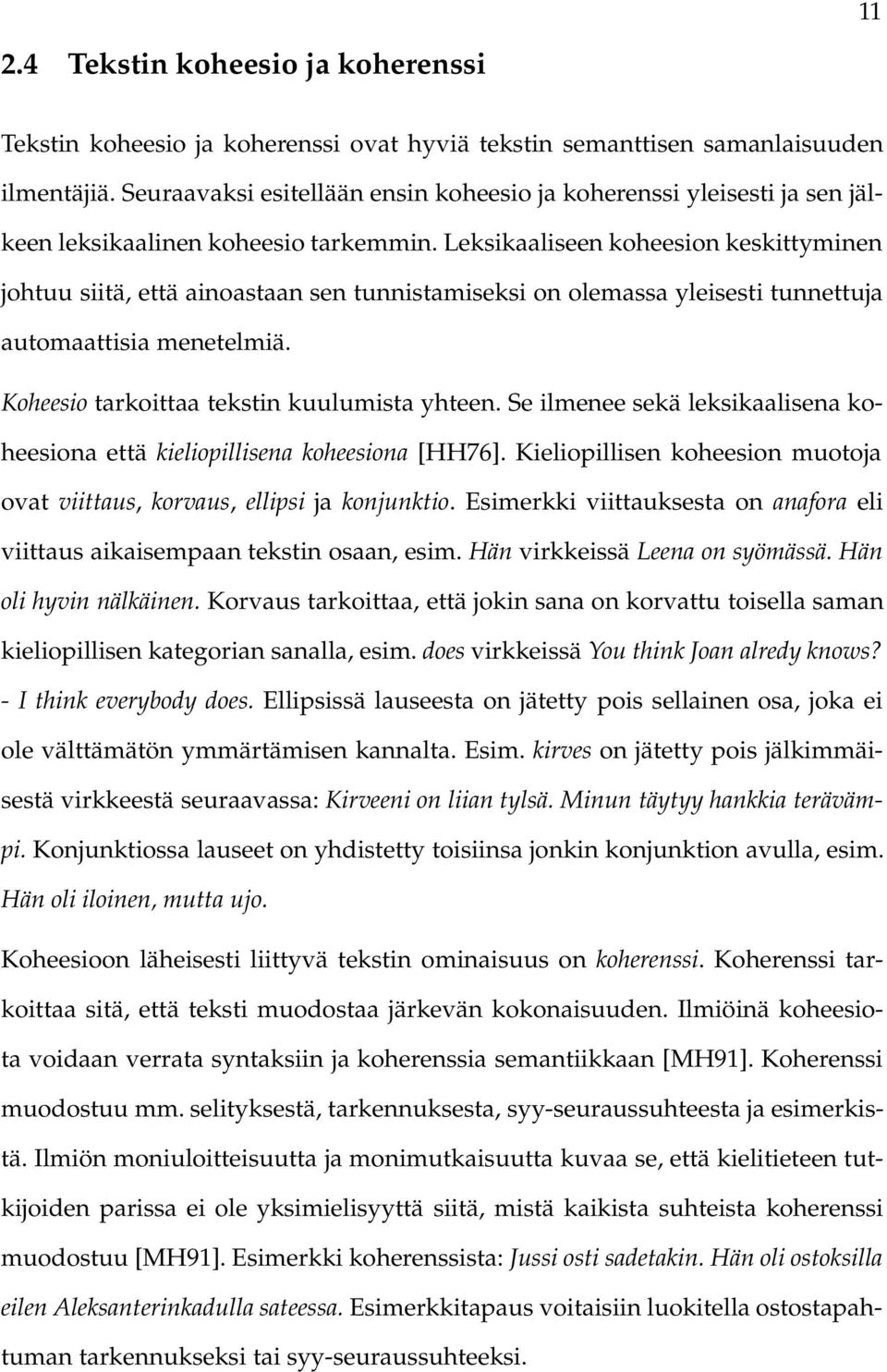 Leksikaaliseen koheesion keskittyminen johtuu siitä, että ainoastaan sen tunnistamiseksi on olemassa yleisesti tunnettuja automaattisia menetelmiä. Koheesio tarkoittaa tekstin kuulumista yhteen.