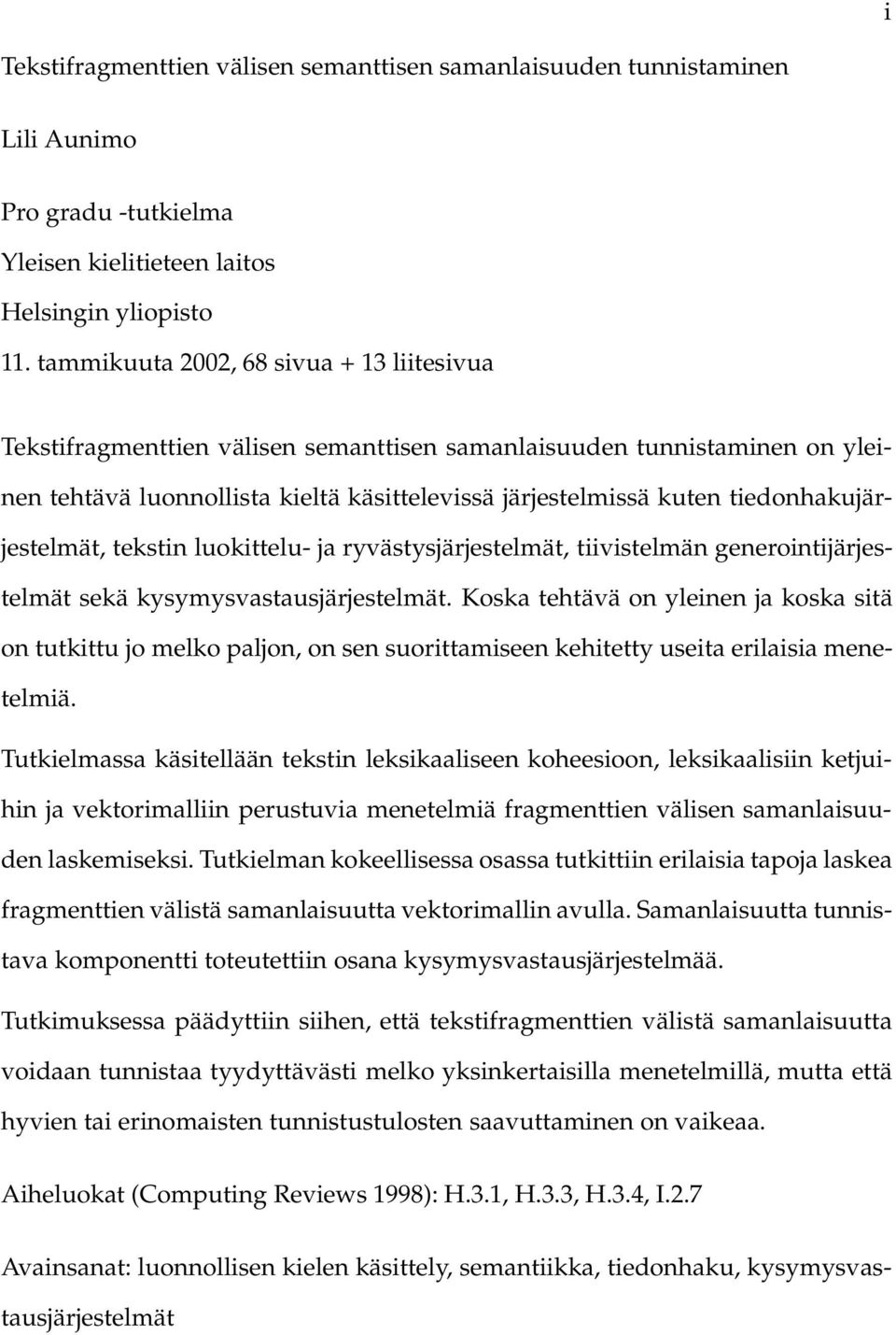 tiedonhakujärjestelmät, tekstin luokittelu- ja ryvästysjärjestelmät, tiivistelmän generointijärjestelmät sekä kysymysvastausjärjestelmät.