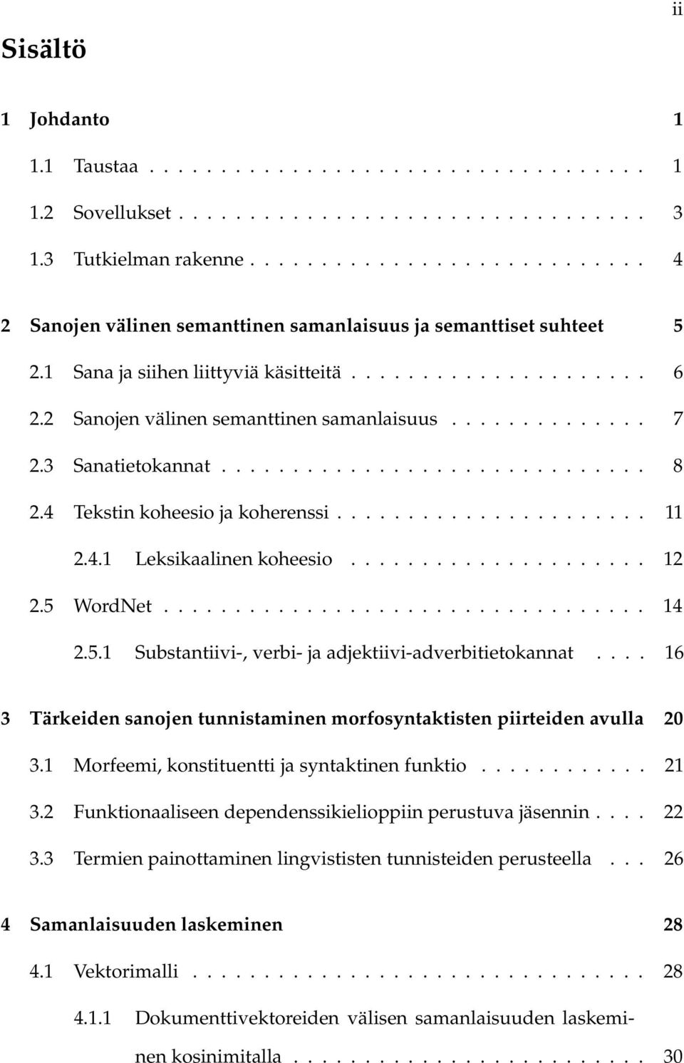 2 Sanojen välinen semanttinen samanlaisuus.............. 7 2.3 Sanatietokannat.............................. 8 2.4 Tekstin koheesio ja koherenssi...................... 11 2.4.1 Leksikaalinen koheesio.