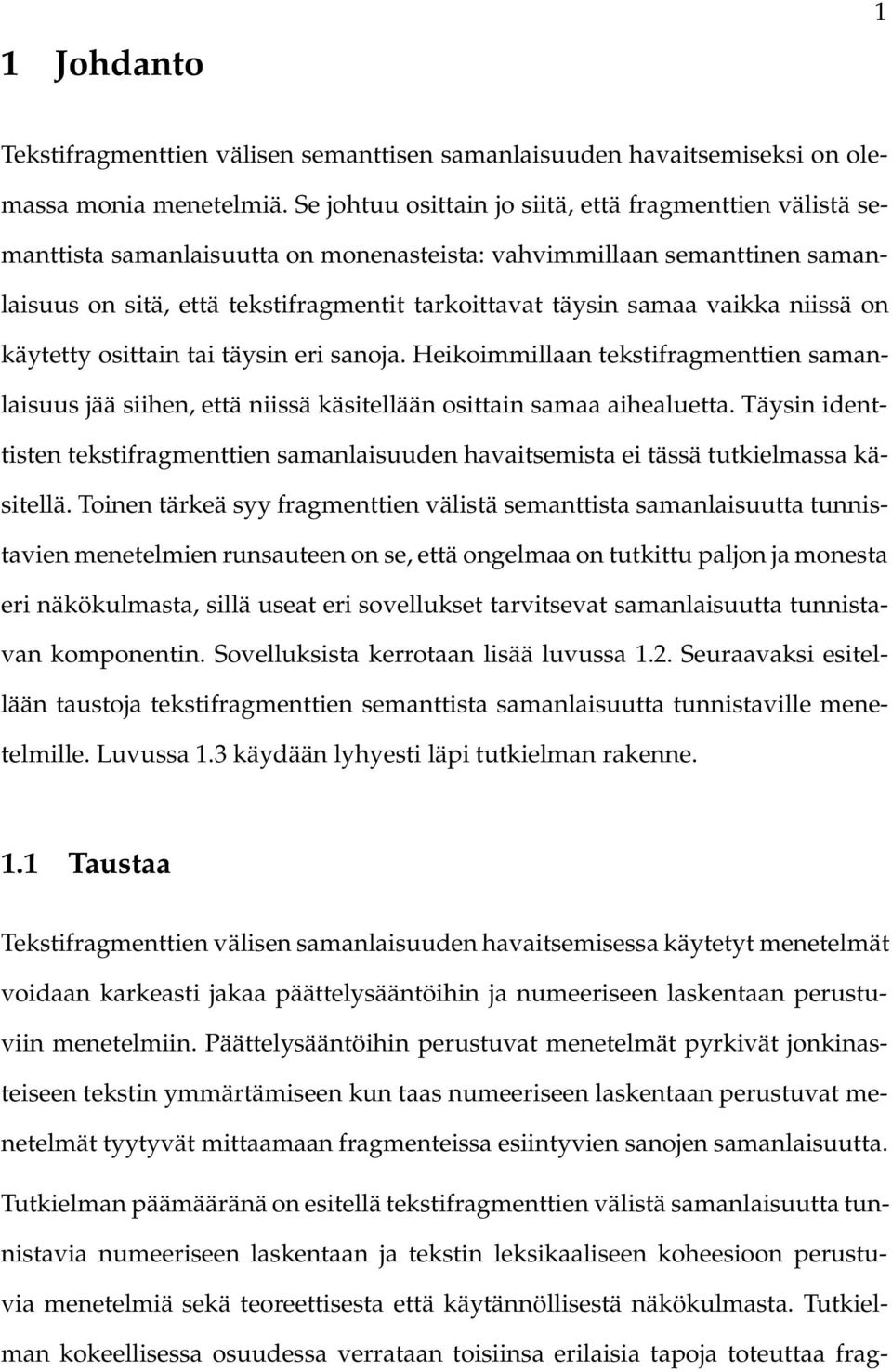 vaikka niissä on käytetty osittain tai täysin eri sanoja. Heikoimmillaan tekstifragmenttien samanlaisuus jää siihen, että niissä käsitellään osittain samaa aihealuetta.