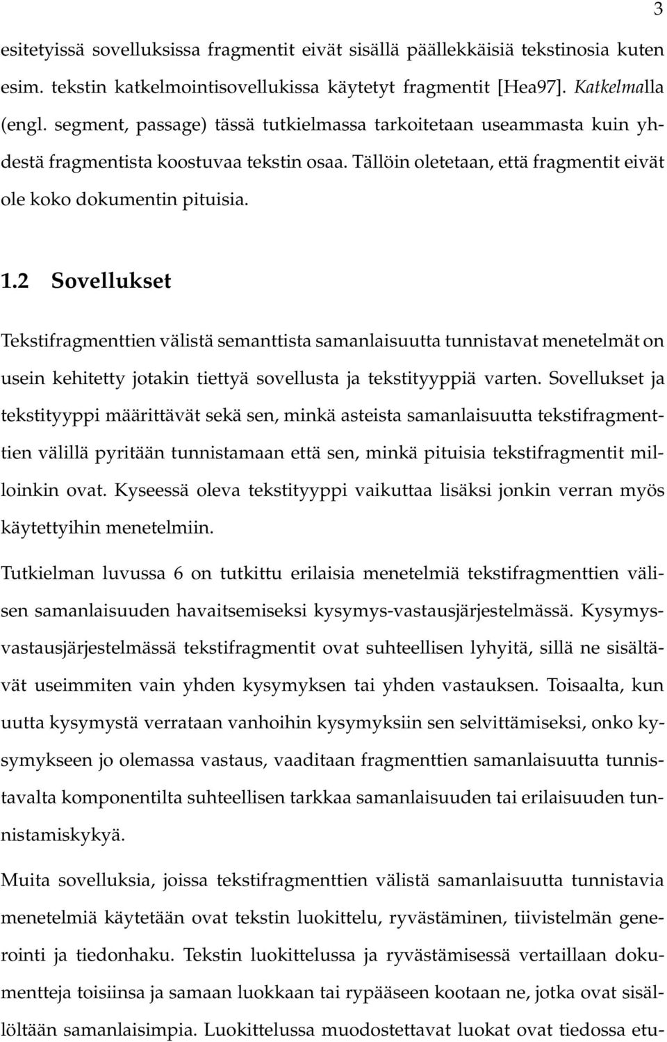 2 Sovellukset Tekstifragmenttien välistä semanttista samanlaisuutta tunnistavat menetelmät on usein kehitetty jotakin tiettyä sovellusta ja tekstityyppiä varten.