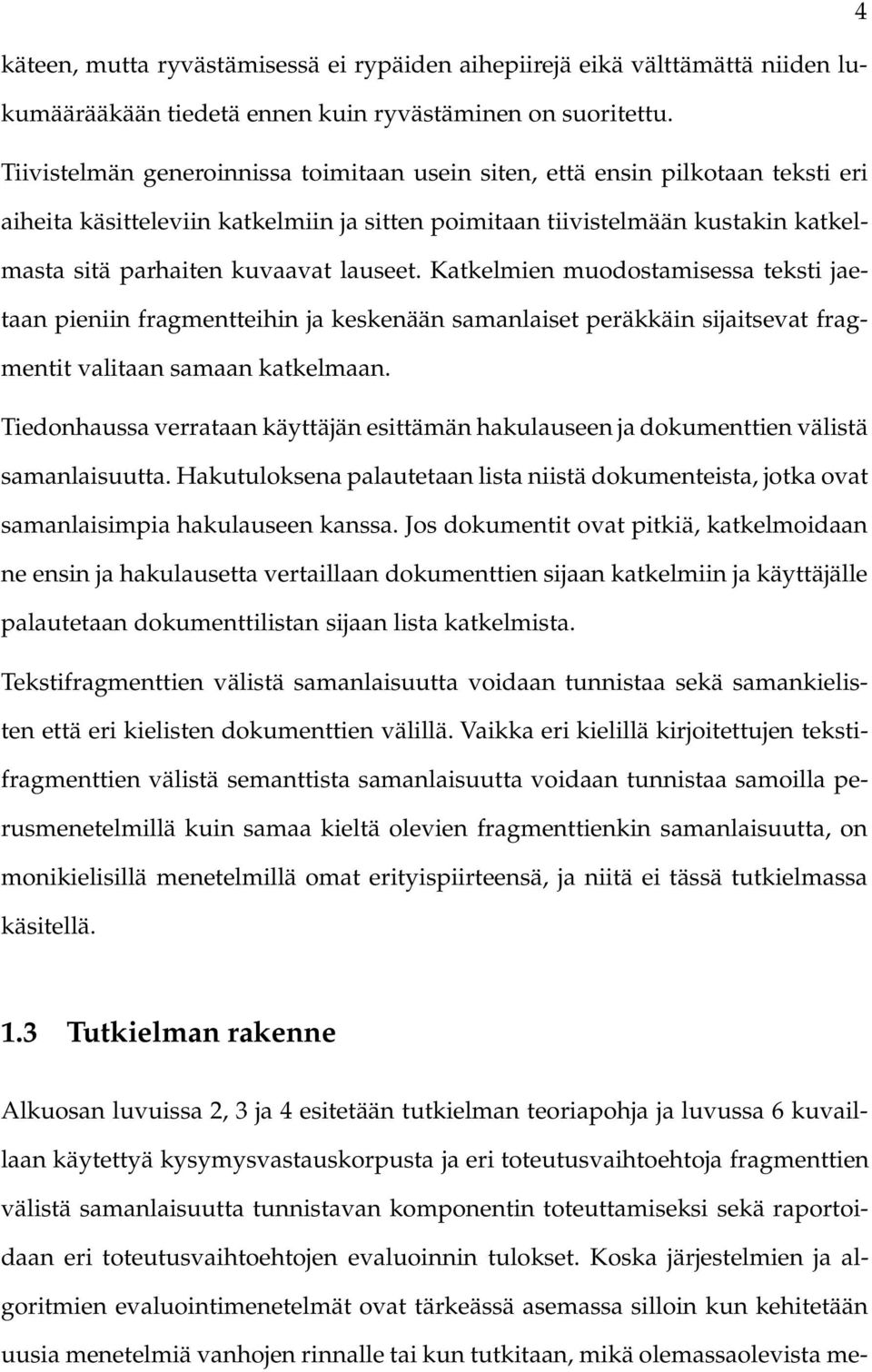 lauseet. Katkelmien muodostamisessa teksti jaetaan pieniin fragmentteihin ja keskenään samanlaiset peräkkäin sijaitsevat fragmentit valitaan samaan katkelmaan.
