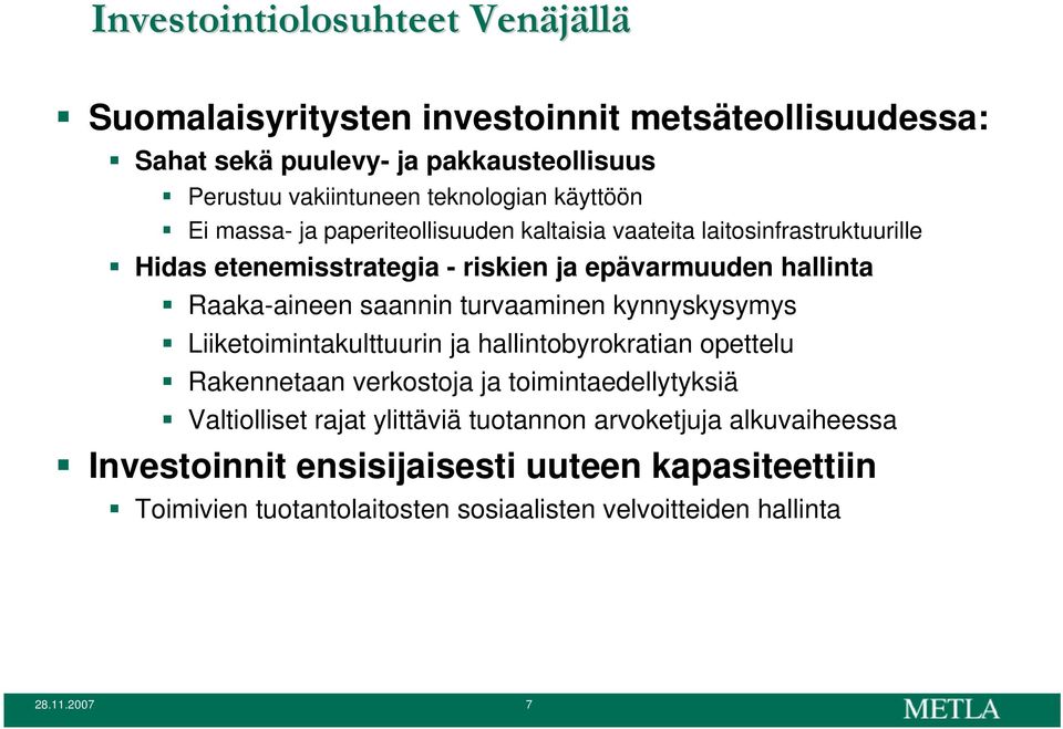 Raaka-aineen saannin turvaaminen kynnyskysymys Liiketoimintakulttuurin ja hallintobyrokratian opettelu Rakennetaan verkostoja ja toimintaedellytyksiä