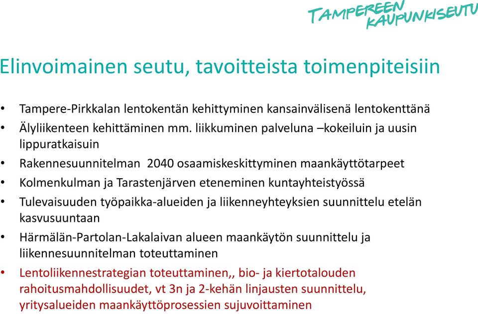 kuntayhteistyössä Tulevaisuuden työpaikka-alueiden ja liikenneyhteyksien suunnittelu etelän kasvusuuntaan Härmälän-Partolan-Lakalaivan alueen maankäytön suunnittelu ja