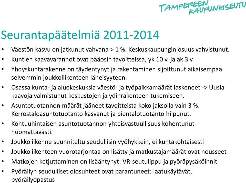 Osassa kunta- ja aluekeskuksia väestö- ja työpaikkamäärät laskeneet -> Uusia kaavoja valmistunut keskustojen ja ydinrakenteen tukemiseen.