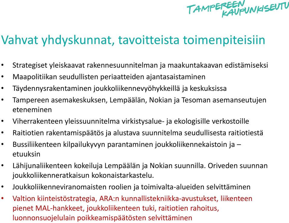 ekologisille verkostoille Raitiotien rakentamispäätös ja alustava suunnitelma seudullisesta raitiotiestä Bussiliikenteen kilpailukyvyn parantaminen joukkoliikennekaistoin ja etuuksin