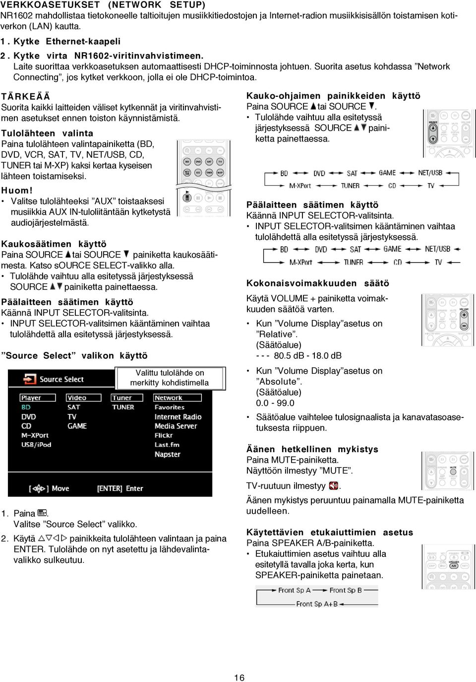 Suorita asetus kohdassa Network Connecting, jos kytket verkkoon, jolla ei ole DHCP-toimintoa.