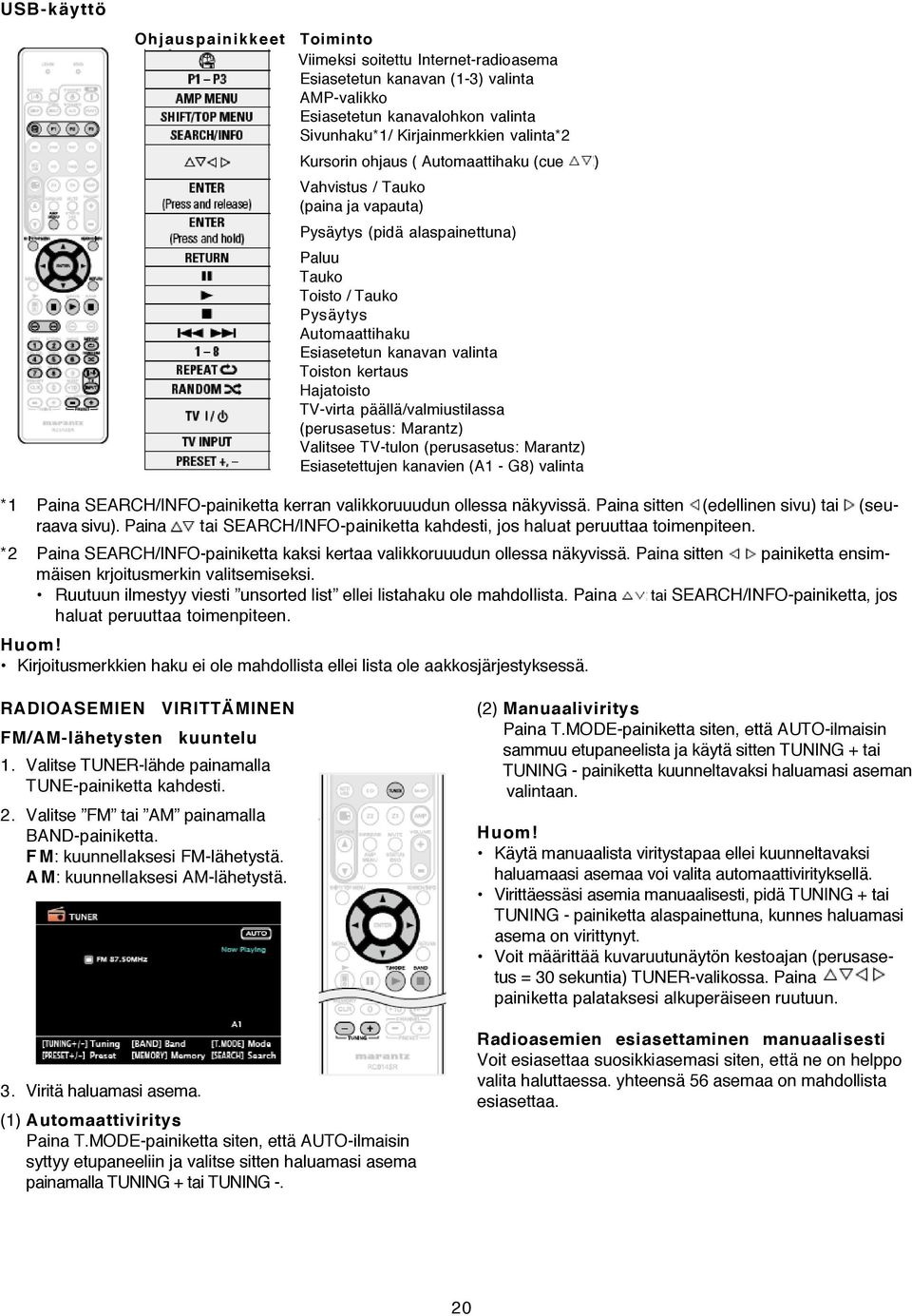 kertaus Hajatoisto TV-virta päällä/valmiustilassa (perusasetus: Marantz) Valitsee TV-tulon (perusasetus: Marantz) Esiasetettujen kanavien (A1 - G8) valinta *1 Paina SEARCH/INFO-painiketta kerran