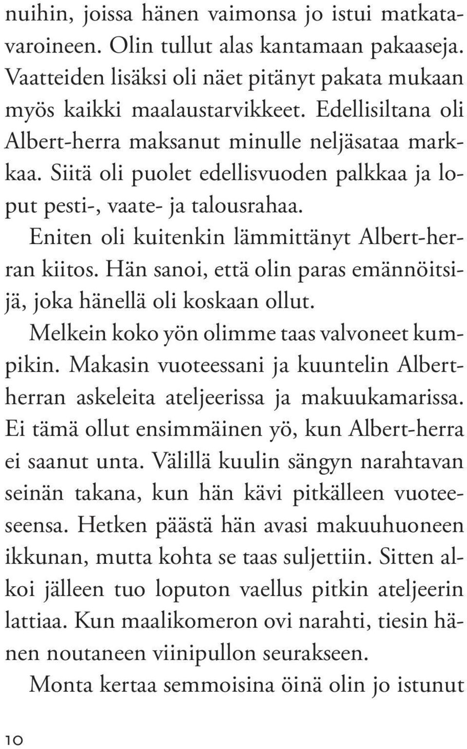 Eniten oli kuitenkin lämmittänyt Albert-herran kiitos. Hän sanoi, että olin paras emännöitsijä, joka hänellä oli koskaan ollut. Melkein koko yön olimme taas valvoneet kumpikin.