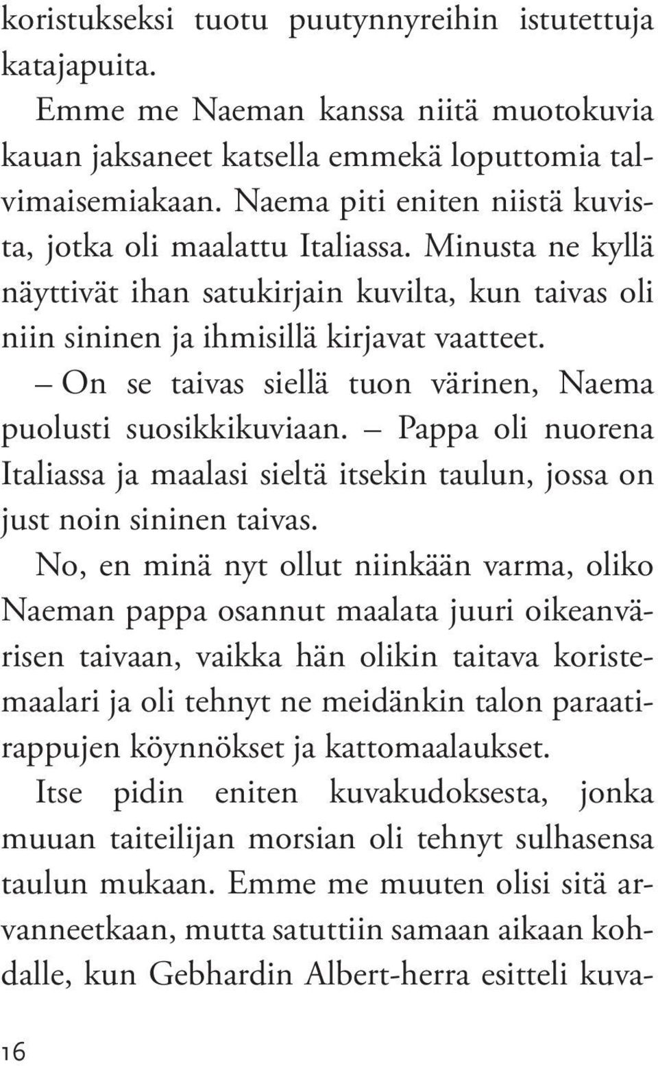 On se taivas siellä tuon värinen, Naema puolusti suosikkikuviaan. Pappa oli nuorena Italiassa ja maalasi sieltä itsekin taulun, jossa on just noin sininen taivas.